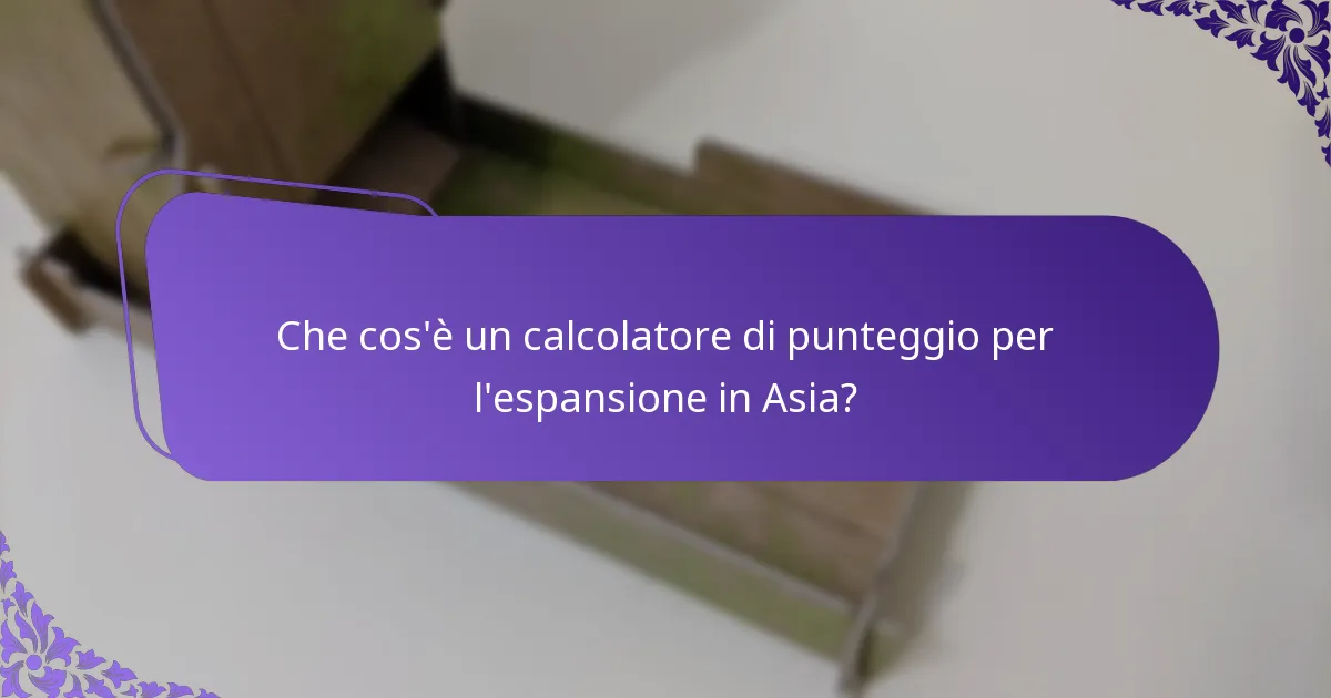 Come utilizzare un calcolatore di punteggio per l’espansione in Asia?