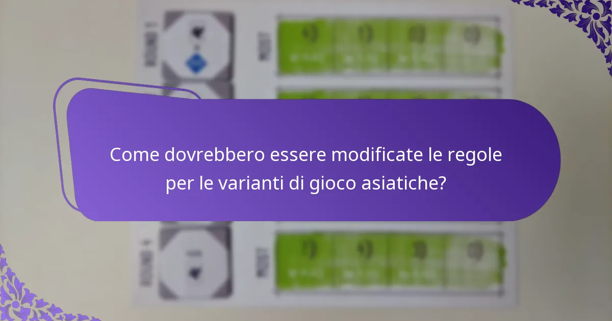Come dovrebbero essere modificate le regole per le varianti di gioco asiatiche?