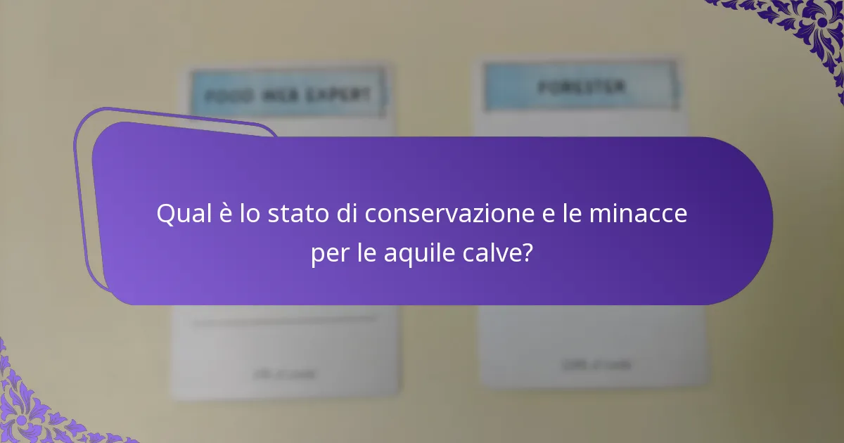 Qual è lo stato di conservazione e le minacce per le aquile calve?