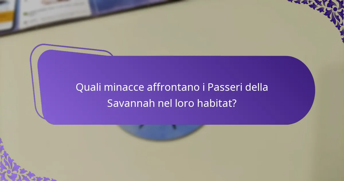 Quali minacce affrontano i Passeri della Savannah nel loro habitat?