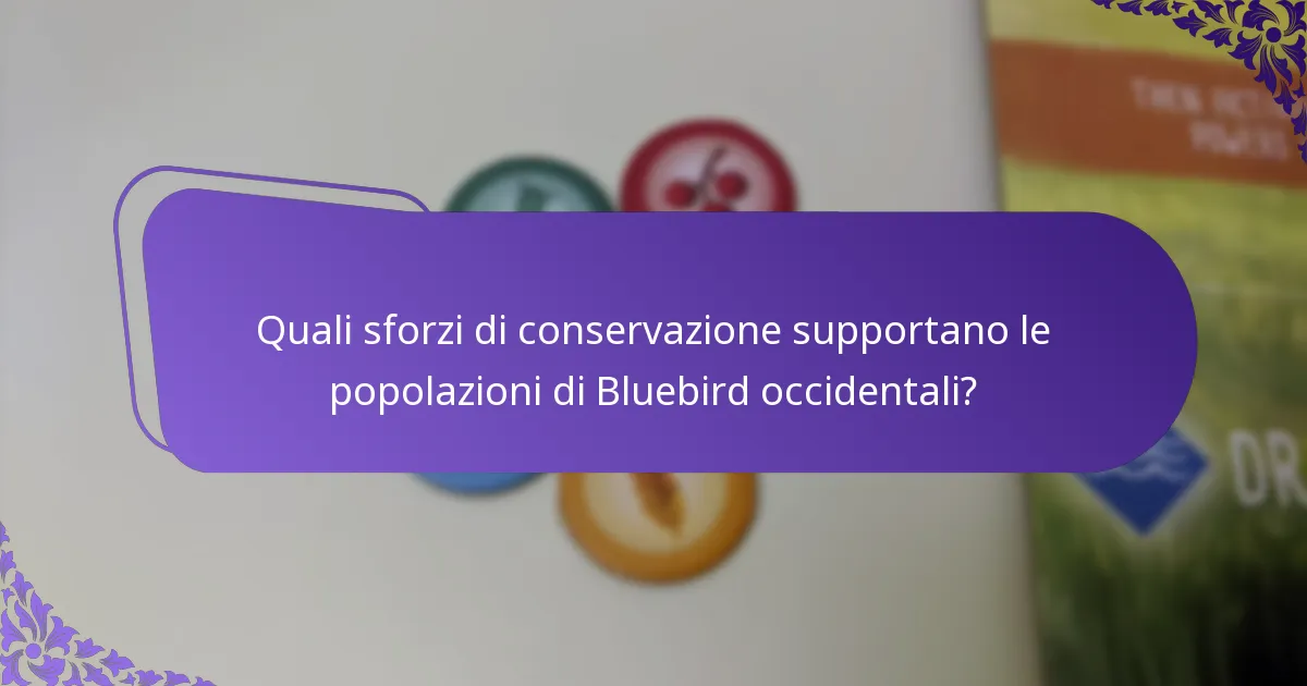 Quali sforzi di conservazione supportano le popolazioni di Bluebird occidentali?